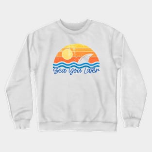 Sea You Later Crewneck Sweatshirt